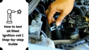 How to Test Oil Filled Ignition Coil Step-by-Step Guide – Tool Gear Lab